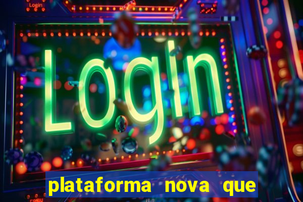 plataforma nova que ta pagando